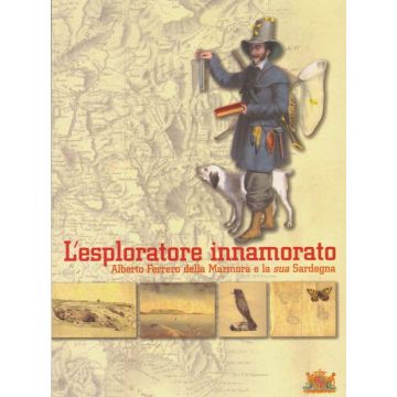 L'esploratore innamorato. Alberto Ferrero della Marmora e la sua Sardegna