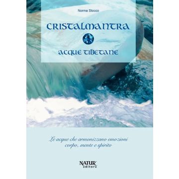 Cristalmantra. Acque tibetane. Le acque che armonizzano emozioni corpomente e spirito (Norma Stocco - Natur)