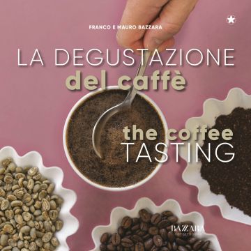 La degustazione del caffè. Ediz. italiana e inglese (Bazzara Mauro;Bazzara Franco - Planet Coffee)