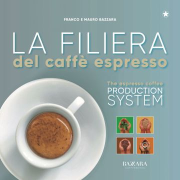 La filiera del caffè espresso. Ediz. italiana e inglese (Bazzara Mauro; Bazzara Franco - Planet Coffee)