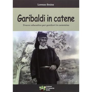 Garibaldi in catene tracce educative per genitori in cammino lorenzo braina