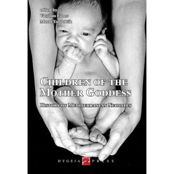 Children of the Mother Goddess. History of Mediterranean Neonates  Fanos Vassilios; Yurdakök Murat  Hygeia  9788890438950