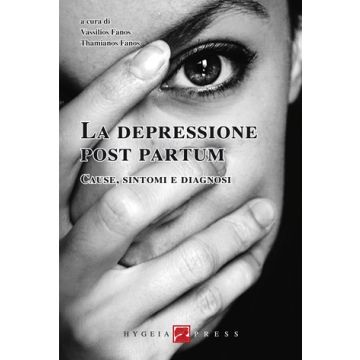 La depressione post partum. Cause, sintomi e diagnosi  Fanos Vassilios; Fanos Thamianos  Hygeia  9788890651465