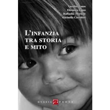 L’infanzia tra storia e mito  Fanos Vassilios; Fanos Eleonora; Mormile Raffaella; Corridori Marinella  Hygeia  9788890651496