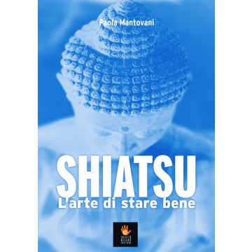 Shiatsu. L’arte di stare bene  Mantovani Paola  Shiatsu Milano Editore  9788890677229