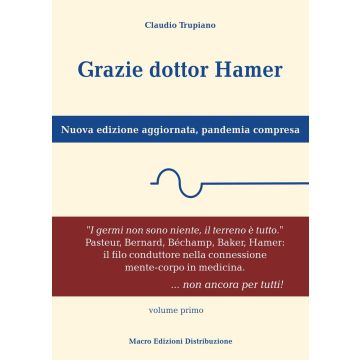 Grazie Dottor Hamer Vol. 1 - Un Anello Mancante Nell'evoluzionismo Di Darwin. La Causa E Il Senso Biologico Delle Malattie, Dal Raffreddore Al Tumore... Non Ancora Per Tutti! (Nuova edizione pandemia compresa)