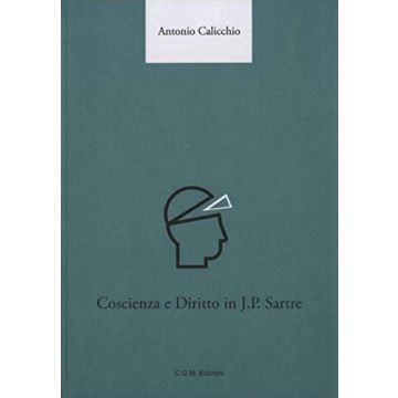 Coscienza e diritto in J. P. Sartre  Calicchio Antonio  Centro Grafico Meridional (C. G. M. Edizioni)  9788890819254