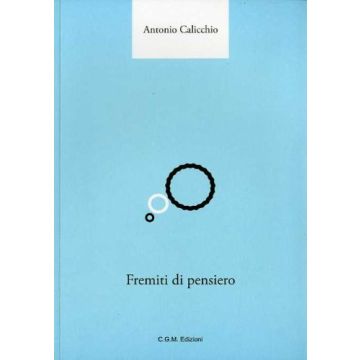 Fremiti di pensiero  Calicchio Antonio  Centro Grafico Meridional (CGM Edizioni)  9788890819261