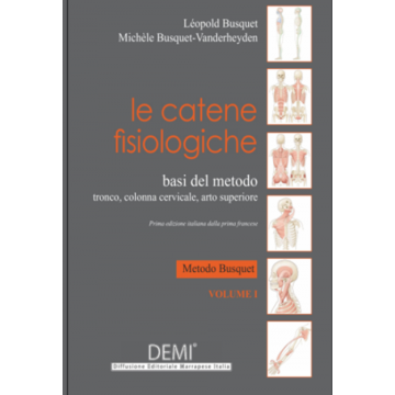 Le Catene Fisiologiche - Basi del metodo - Tronco, Colonna Cervicale, Arto Superiore Busquet - Demi Edizioni Marrapese