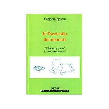 Il Torcicollo dei Neonati  -  Guida per Genitori ed Operatori Sanitari Sguera Ruggiero Marrapese Edizioni 9788890822858