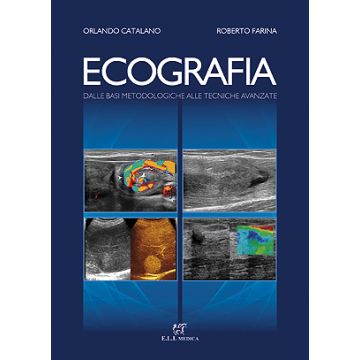 Catalano Farina Ecografia - Dalle Basi Metodologiche alle Tecniche Avanzate Ceus