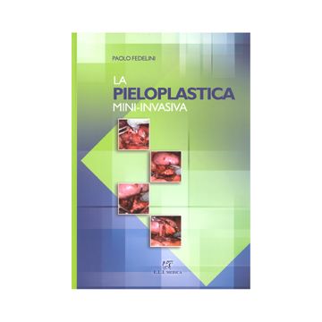 La Pieloplastica mini invasiva Paolo Fedelini Eli medica edizioni libro