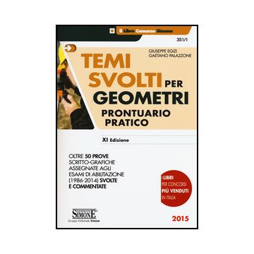 Temi Svolti Per Geometri. Prontuario Pratico. Oltre 50 Prove Scritto-grafiche As Assegnate Agli Esami Di Abilitazione (1986-2014) Svolte E Commentate - Egizi Giuseppe; Palazzone Gaetano - Simone - 9788891406705