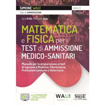 Manuale di Matematica e Fisica per i test di ammissione medico-sanitari. Manuale per la preparazione ai test di ingresso a Medicina, Odontoiatria, Professioni sanitarie e Veterinaria - con Espansioni e Simulatore online 2/ed.