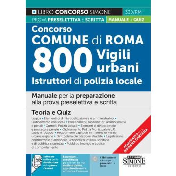 Concorso Comune di Roma. 800 vigili urbani istruttori di polizia locale. Manuale per la preparazione alla Prova Preselettiva e scritta 2023. TEORIA e QUIZ. Con software di simulazione
