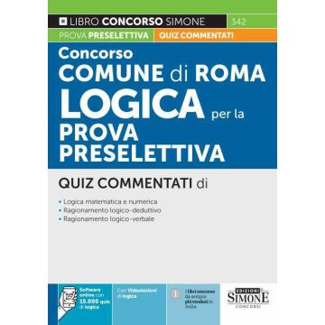 Concorso Comune di Roma. Logica per la prova preselettiva. QUIZ commentati. Con software di simulazione 2023