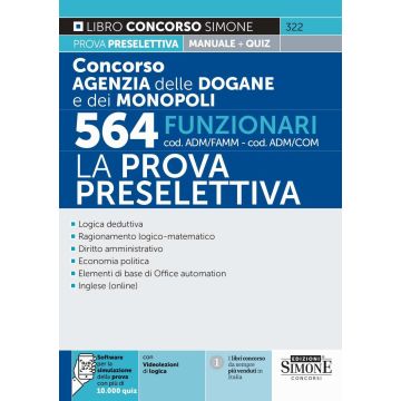 Concorso agenzia dogane e monopoli 564 funzionari cod. ADM/FAMM-ADM/COM. La prova preselettiva. Manuale per la prova preselettiva. Con software di simulazione