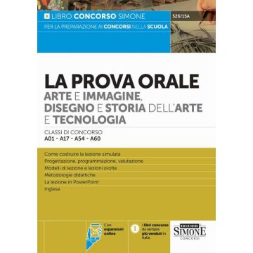 La prova orale. Arte e immagine, disegno e storia dell'arte e tecnologia. Classi di concorso A01-A17-A54-A60 - Simone 526/15A - 2024