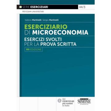 Eserciziario di microeconomia. Esercizi svolti per la prova scritta 7/ed. Simone 2024