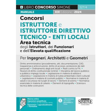 Concorsi istruttore e istruttore direttivo tecnico. Enti locali area tecnica degli istruttori (Cat. C), dei funzionari e dell'elevata qualificazione (Cat. D). Manuale per ingegneri, architetti e geometri. Con risorse online - 2024 Simone 327/4