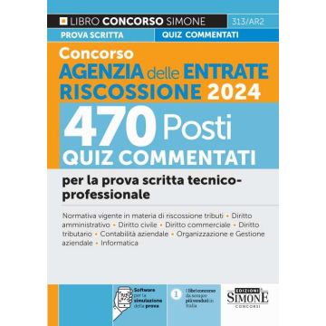 Concorso Agenzia delle Entrate Riscossione 2024. 470 Posti. Quiz a risposta multipla svolti e commentati. Quesiti logico-attitudinali. Cultura generale. Quesiti situazionali e motivazionali. Con software di simulazione - 2024 Simone 313/AR2