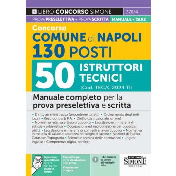 Concorso Comune di Napoli 2024. 130 Posti Istruttori Tecnici (cod. TEC/C 2024 TI). Manuale completo per la prova preselettiva e scritta. Con simulazione online - 2024 Simone 370/4
