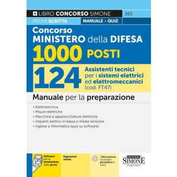 Concorso Ministero della Difesa 1000 Posti. 124 Assistenti tecnici per i sistemi elettrici ed elettromeccanici (cod. FT 47). Manuale per la preparazione. Con simulazione online - 2024 Simone 365