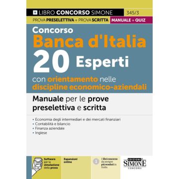 Concorso Banca d'Italia. 20 esperti con orientamento nelle discipline economico-aziendali. Manuale per le prove preselettiva e scritta. Teoria e quiz. Con simulazione online - 2024 Simone 345/3
