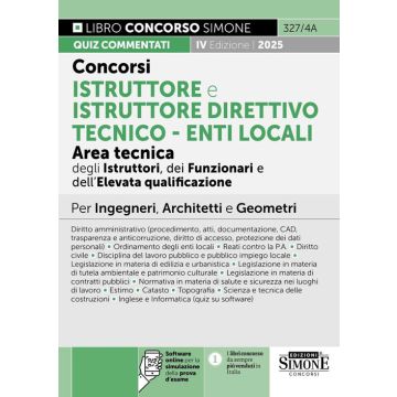 Concorsi istruttore e istruttore direttivo tecnico. Enti locali area tecnica degli istruttori (Cat. C), dei funzionari e dell'elevata qualificazione (Cat. D). Manuale per ingegneri, architetti e geometri. Con simulazione online - 327/4A Simone 2025