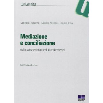 Mediazione e conciliazione. Nelle controversie civili e commerciali