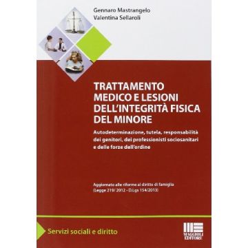 Mastrangelo Sellaroli - Trattamento medico e lesioni dell'integrità fisica del minore. - Magioli editore