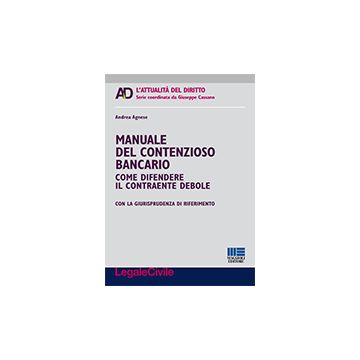 Manuale  del contenzioso  bancario - Come difendere il contraente debole con la giurisprudenza di riferimento