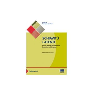 Schiavitù latenti - Forme di grave sfruttamento lavorativo nel ferrarese 