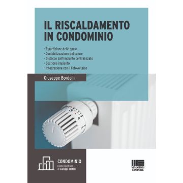 Il riscaldamento in condominio. Ripartizione delle spese, contabilizzazione del calore, distacco dall'impianto centralizzato, gestione impianto, integrazione con il fotovoltaico
