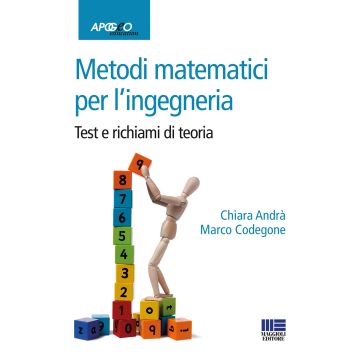 Metodi matematici per l'ingegneria. Test e richiami di teoria (Andrà Chiara;Codegone Marco - Apogeo)