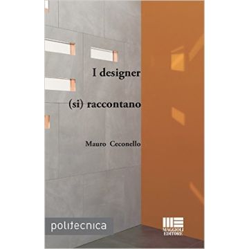 I designer (si) raccontano    [Ceconello - Maggioli Editore]