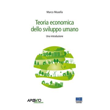 Teoria economica dello sviluppo umano. Una introduzione (Musella Marco - Apogeo)