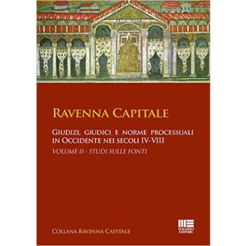 Ravenna capitale - Giudizi, giudici e norme processuali in Occidente nei secoli IV-VIII   