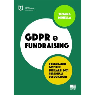 GDPR e fundraising. Raccogliere, gestire e tutelare i dati personali dei donatori