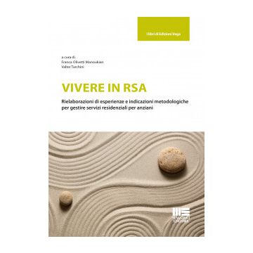 Vivere in RSA.  Rielaborazioni di esperienze e indicazioni metodologiche per gestire servizi residenziali per anziani