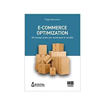 E-commerce Optimization. 50 consigli pratici per aumentare le vendite
