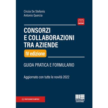 Consorzi e collaborazioni tra aziende. Guida pratica e formulario