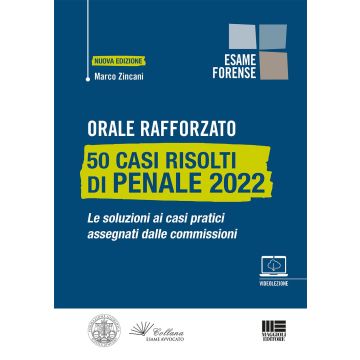 Orale rafforzato. 50 casi risolti di penale 2022. Le soluzioni ai casi pratici assegnati dalle commissioni. Con videolezione