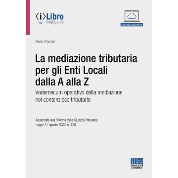La mediazione tributaria per gli Enti Locali dalla A alla Z. Vademecum operativo della mediazione nel contenzioso tributario. Con espansione online