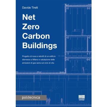 Net zero carbon buildings. Progetto di riuso e retrofit di un edificio dismesso a Milano e valutazione delle emissioni di gas serra sul ciclo di vita