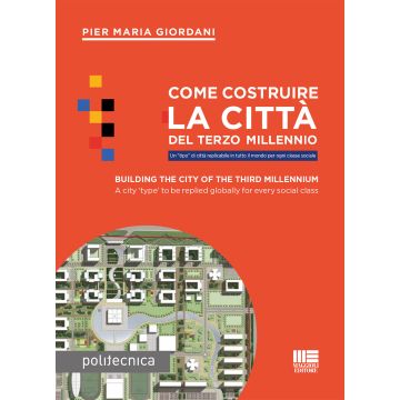Come costruire la città del terzo millennio. Un «tipo» di città replicabile in tutto il mondo per ogni classe sociale. Ediz. italiana e inglese