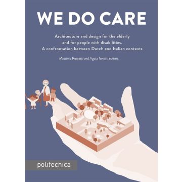 We do care. Architecture and design for the elderly and for people with disabilities. A confrontation between Dutch and Italian contexts