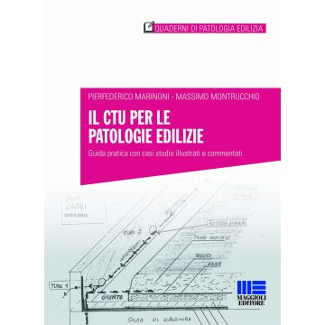 Il CTU per le patologie edilizie. Guida pratica con casi studio illustrati e commentati