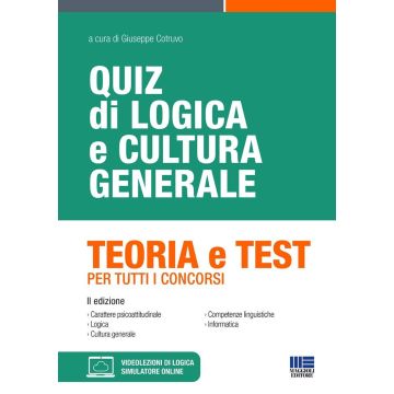 Quiz di logica e cultura generale. Teoria e test per tutti i concorsi. Con simulatore di quiz e videolezioni di logica 2/ed.