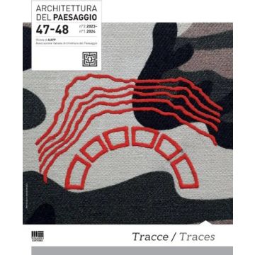 Architettura del paesaggio. Rivista semestrale dell'AIAPP Associazione Italiana di Architettura del Paesaggio. Vol. 47-48: Tracce-Traces